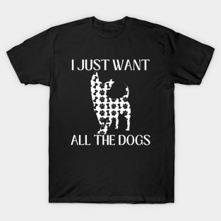 I Just Want All The Dogs Chihuahua Lover T-Shirt